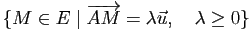 $ \{M\in E \mid \overrightarrow{AM}=\lambda \u,\quad \lambda \geq 0\}$