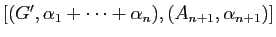 $ [(G',\alpha_1+\dots+\alpha_n),(A_{n+1},\alpha_{n+1})]$