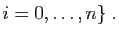 $\displaystyle i=0,\dots, n\} \; .$