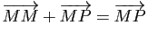 $ \overrightarrow{MM}+\overrightarrow{MP}=\overrightarrow{MP}$