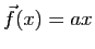 $ \vec{f}(x)=ax$