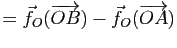 $\displaystyle =\vec{f}_O(\overrightarrow{OB})-\vec{f}_O(\overrightarrow{OA})$