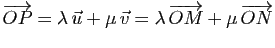 $ \overrightarrow{OP}=\lambda   \u+\mu   \v=\lambda  \overrightarrow{OM}+\mu  \overrightarrow{ON}$