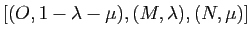 $ [(O, 1-\lambda-\mu), (M,\lambda), (N,\mu)]$