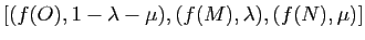 $ [(f(O), 1-\lambda-\mu), (f(M),\lambda), (f(N),\mu)]$