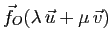 $\displaystyle \vec{f}_O(\lambda   \u+\mu   \v)$