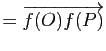 $\displaystyle =\overrightarrow{f(O)f(P)}$