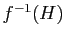 $ f^{-1}(H)$