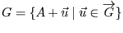 $ G=\{A+\u\mid \u\in\overrightarrow{G}\}$