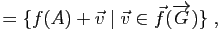 $\displaystyle =\{f(A)+\v\mid \v\in \vec{f}(\overrightarrow{G})\} \; ,$