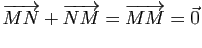 $\displaystyle \overrightarrow{MN}+\overrightarrow{NM}=\overrightarrow{MM}=\vec{0} $