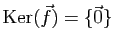 $ \mathrm{Ker}(\vec{f})=\{\vec{0}\}$