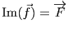 $ \mathrm{Im}(\vec{f})=\overrightarrow{F}$