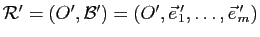 $ \mathcal R'=(O',\mathcal B')=(O',\vec{e}  '\!\!_1,\dots,\vec{e}  '\!\!_m)$