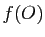 $ f(O)$