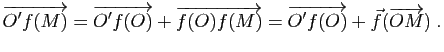 $\displaystyle \overrightarrow{O'f(M)}=\overrightarrow{O'f(O)}+\overrightarrow{f(O)f(M)}=\overrightarrow{O'f(O)}+\vec{f}(\overrightarrow{OM}) \; .$