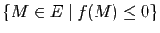 $ \{M\in E \mid f(M) \leq 0\}$
