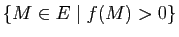 $ \{M\in E \mid f(M) > 0\}$