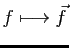 $ f \longmapsto \vec{f}$