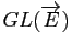 $ GL(\overrightarrow{E})$