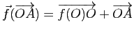 $ \vec{f}(\overrightarrow{OA})=\overrightarrow{f(O)O}+\overrightarrow{OA}$