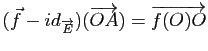 $ (\vec{f}-id_{\overrightarrow{E}})(\overrightarrow{OA})=\overrightarrow{f(O)O}$
