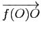 $ \overrightarrow{f(O)O}$