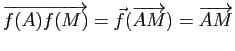 $ \overrightarrow{f(A)f(M)}=\vec{f}(\overrightarrow{AM})=\overrightarrow{AM}$