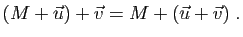 $\displaystyle (M+\u)+\v=M+(\u+\v) \; .$