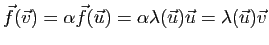 $ \vec{f}(\v)=\alpha \vec{f}(\u)=\alpha\lambda(\u)\u=\lambda(\u)\v$