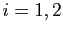 $ i=1,2$