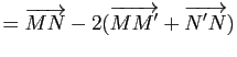 $\displaystyle =\overrightarrow{MN}-2 (\overrightarrow{MM'}+\overrightarrow{N'N})$
