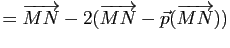 $\displaystyle =\overrightarrow{MN}-2(\overrightarrow{MN}-\vec p(\overrightarrow{MN}))$