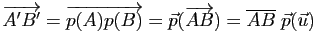 $ \overrightarrow{A'B'}=\overrightarrow{p(A)p(B)}=\vec p(\overrightarrow{AB})=\overline {AB}\;\vec p(\u)$