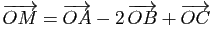 $ \overrightarrow{OM}=\overrightarrow{OA}-2 \overrightarrow{OB}+\overrightarrow{OC}$