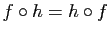 $ f\circ h=h\circ f$