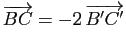 $ \overrightarrow{BC}=-2   \overrightarrow{B'C'}$