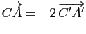 $ \overrightarrow{CA}=-2   \overrightarrow{C'A'}$
