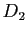 $ D_2$
