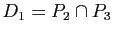 $ D_1=P_2\cap P_3$