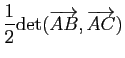 $ \dfrac{1}{2}\mathrm{det}(\overrightarrow{AB},\overrightarrow{AC})$