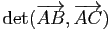 $ \mathrm{det}(\overrightarrow{AB},\overrightarrow{AC})$