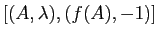 $ [(A,\lambda),(f(A),-1)]$
