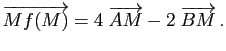 $\displaystyle \overrightarrow{Mf(M)}=4\; \overrightarrow{AM}-2\; \overrightarrow{BM}  .$