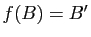 $ f(B)=B'$