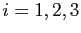 $ i=1,2,3$