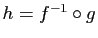 $ h=f^{-1}\circ g$