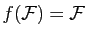 $ f(\mathcal F)=\mathcal F$