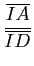$ \dfrac{\overline {IA}}{\overline {ID}}$