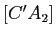 $ [C'A_2]$